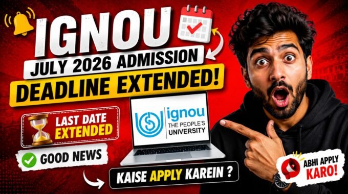 IGNOU July 2026 Admission Deadline Extended: Kaise Apply Karein